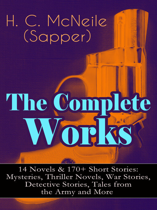 Title details for The Complete Works of H. C. McNeile (Sapper)--14 Novels & 170+ Short Stories by H. C. McNeile - Available